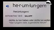 Eines meiner Lieblingswörter – „herumlungern“