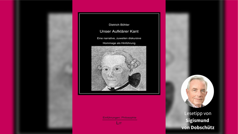 Dietrich Böhlers Buch: Unser Aufklärer Kant