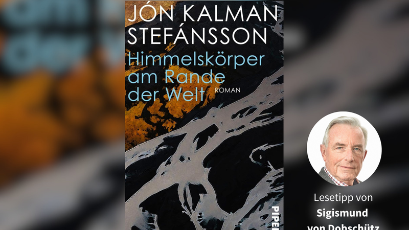 J&oacute;n Kalman Stef&aacute;nsson: &bdquo;Himmelsk&ouml;rper am Rande der Welt&ldquo;