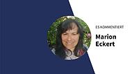 Es kommentiert Marion Eckert