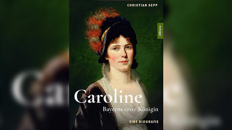 Das Titelbild der Biografie &bdquo;Caroline. Bayerns erste K&ouml;nigin&ldquo; von Christian Sepp
