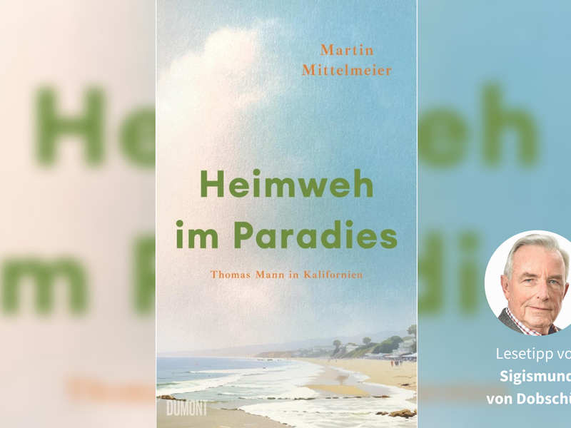 „Heimweh im Paradies. Thomas Mann in Kalifornien“ von Martin Mittelmeier ein literarischer Leckerbissen