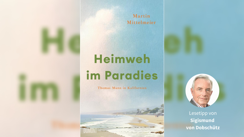Lesetipp: „Heimweh im Paradies“ von Martin Mittelmeier „Heimweh im Paradies. Thomas Mann in Kalifornien“ von Martin Mittelmeier ein literarischer Leckerbissen