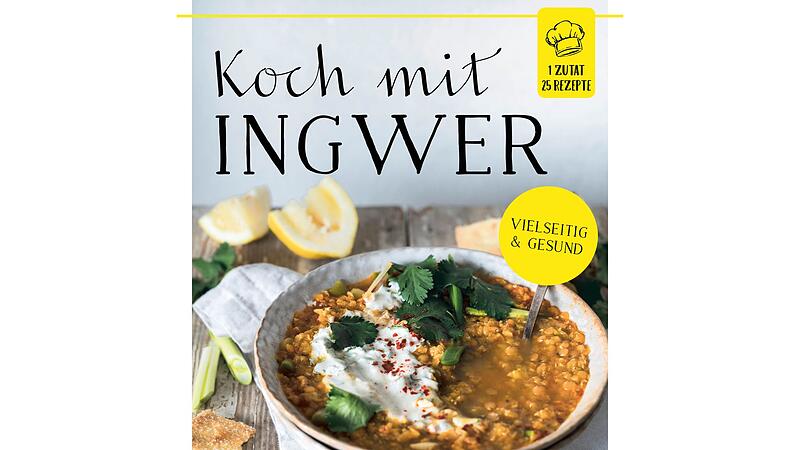 «Koch mit Ingwer. 1 Zutat, 25 Rezepte»