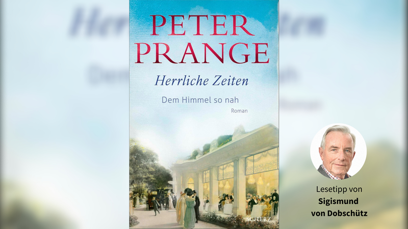 Lesetipp: Peter Prange „Herrliche Zeiten. Dem Himmel so nah“ Peter Pranges Roman