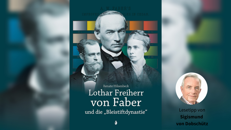 Cover des Buches „Lothar Freiherr von Faber und die Bleistiftdynastie“ von Renate Hilsenbeck.