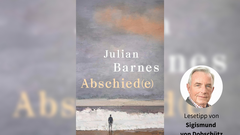 Julian Barnes: &bdquo;Abschied(e)&ldquo;